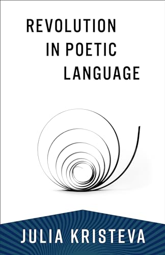 Revolution in Poetic Language (European Perspectives: a Series in Social Thought and Cultural Criticism) von Columbia University Press